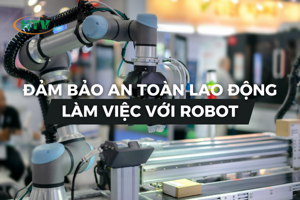 Đảm Bảo An Toàn Lao Động Bằng Robot