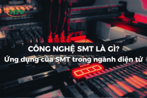 SMT Là Gì? Ứng Dụng Đột Phá Trong Ngành Điện Tử