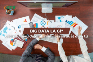 Big Data là gì? Cách dữ liệu lớn định hình lại ngành sản xuất điện tử